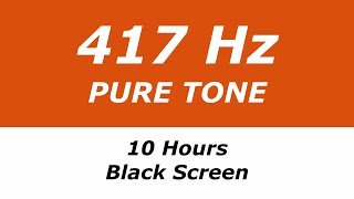 417 Hz Pure Tone  10 Hours  Black Screen  Removes Negativity Facilitates Changes [upl. by Voccola765]