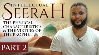 Intellectual Seerah  Part 2  The Physical Characteristics amp The Virtues of The Prophet ﷺ [upl. by Donielle]