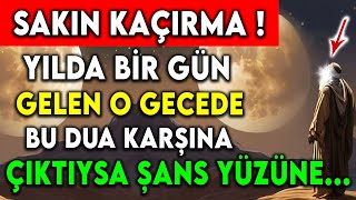 SAKIN KAÇIRMA  YILDA BİR GÜN GELEN O GECEDE BU DUA KARŞINA ÇIKTIYSA ŞANS YÜZÜNE [upl. by Kreager]