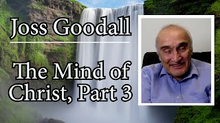 Joss Goodall Mind of Christ Part 3 [upl. by Lasala]