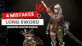 4 Biggest Mistakes New Long Sword Players Make  Monster Hunter World amp Iceborne [upl. by Sebastiano]