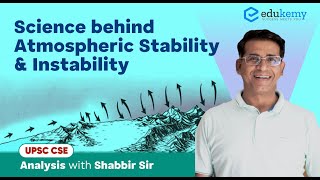 Science behind Atmospheric Stability amp Instability  Analysis with Shabbir Sir  UPSC CSE  Edukemy [upl. by Ane]