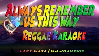 Always remember us this way  Lady Gaga  DJ Jhanzkie Reggae karaoke version [upl. by Amilb]