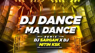 Dj Dance Ma Dance Remix Dj Sargam Abn x Dj Nitin Ksk [upl. by Elletsyrc]