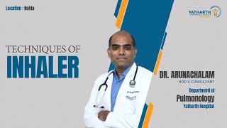 Techniques of Inhaler  Dr Arunachalam M  Dept of Pulmonology  Yatharth Hospital Greater Noida [upl. by Eiramana656]