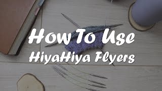 Purls of Wisdom  How to use HiyaHiya Flyers [upl. by Draned]