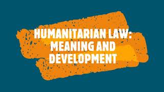 HUMANITARIAN LAW MEANING AND DEVELOPMENT [upl. by Essilem906]