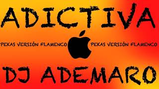 ADICTIVA PEKAS VERSIÓN FLAMENCO DJ ADEMARO [upl. by Mitchel403]