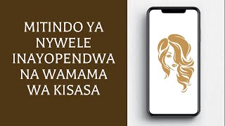 Mitindo Ya Nywele inayopendwa Na Wamama wa Kisasa [upl. by Adena718]