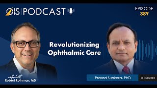 OIS Podcast Ep 389 Revolutionizing Ophthalmic Care [upl. by Aicenav]