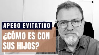 ¿Cómo se comporta una persona con Apego Evitativo con sus hijos [upl. by Iaw654]