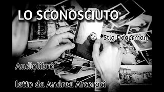 LO SCONOSCIUTO  Stig Dagerman  Audiolibro [upl. by Ondrea]