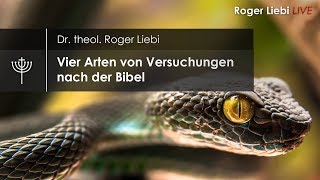 Vier Arten von Versuchungen nach der Bibel Dr theol Roger Liebi [upl. by Buroker]