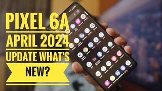 PIXEL 6a April 2024 Update is Here 📲 [upl. by Cordier]