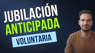 Jubilación ANTICIPADA VOLUNTARIA 🥇Te explicamos TODO en 90 SEGUNDOS [upl. by Marcus]