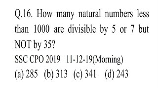 How many natural numbers less than 1000 are divisible by 5 or 7 but NOT by 35 SSC CPO 2019 111219 [upl. by Garlinda749]