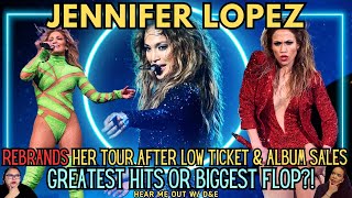 JENNIFER LOPEZ  Rebrands Her Tour After Low Ticket amp Album Sales Greatest Hits Or Biggest Flop [upl. by Gefen]