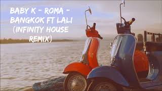 Baby K  Roma  Bangkok ft Lali Infinity House Remix [upl. by Benildas]