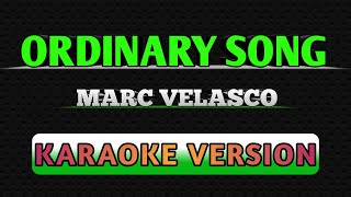 ORDINARY SONG BY MARC VELASCO KARAOKE [upl. by Tamar720]