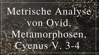 Metrische Analyse von Ovid Metamorphosen Cycnus V 34 [upl. by Wait148]