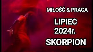 SKORPION amp PROGNOZA NA LIPIEC 2024 ROK  MIŁOŚĆ 💖PRACA [upl. by Plusch]