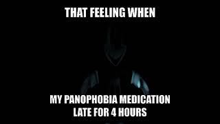 That feeling when my panophobia medication late for 4 hours [upl. by Auliffe600]