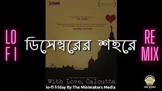 Decemberer Shohore lofi remix  With Love Calcutta OST  ডিসেম্বরের শহরে [upl. by Nikral]