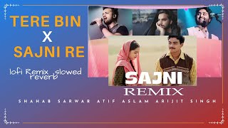 Tere Bin X Sajni Re  Atif Aslam  Shahab Sarwar  Arijit  Remix Lofi 2024 OFFICIAL MUSIC VIDEO [upl. by Saxela]