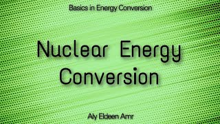 Nuclear Energy Conversion  Basics in Energy Conversion [upl. by Annahsed249]