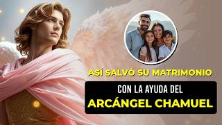 Arcángel Chamuel La Milagrosa Ayuda Divina para Salvar Mi Matrimonio [upl. by Vitalis]