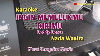 Ingin MemelukmuDeddy DoresKaraokeNada WanitaDangdut Koplo [upl. by Yzzik155]