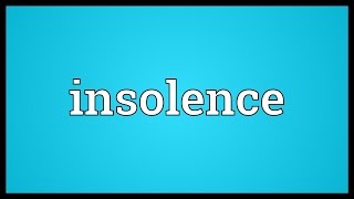 Insolence Meaning [upl. by Amsirp]