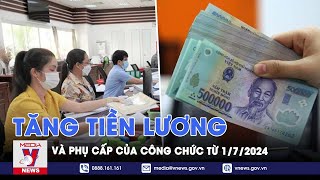 Tăng tiền lương phụ cấp của công chức từ 172024  VNews [upl. by Atirahc453]