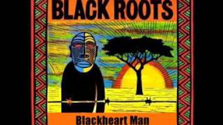 Black Roots  Blackheart Man [upl. by Eimrots]