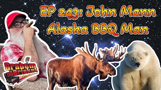 Ep 243 John Mann Alaska BBQ Man [upl. by Darline]