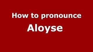 How to pronounce Aloyse FrenchFrance  PronounceNamescom [upl. by Pfaff]