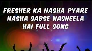 Fresher Ka Nasha Pyare Nasha Sabse Nasheela Hai Full Song 🔥  Instagram Trending Song [upl. by Ybroc]