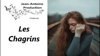 Les Chagrins  JeanAntoine Production [upl. by Llenrac202]