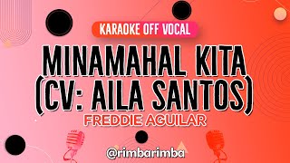 Minamahal Kita CV Aila Santos FEMALE VERSION  Freddie Aguilar 【KARAOKE】 Off Vocal [upl. by Cadmann467]