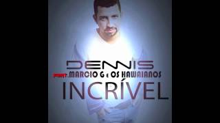 Dennis  Incrível  Feat Marcio G e Os Hawaianos Audio [upl. by Fortunato96]