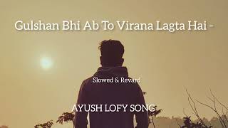 Gulshan Bhi Ab To Virana Lagta Hai AYUSH LOFY SONG lofi trending viral song youtube [upl. by Nim]