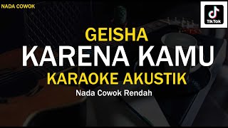 KARENA KAMU  GEISHA  KARAOKE AKUSTIK  NADA COWOK RENDAH  VIRAL TIKTOK [upl. by Adnal]