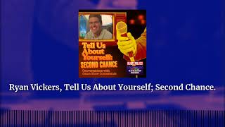 Ryan Vickers Tell Us About Yourself Second Chance  Tell Us About Yourself [upl. by Thill]