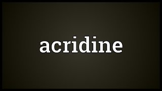 Acridine Meaning [upl. by Eatton944]