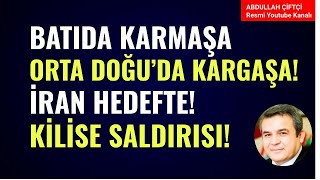 BATIDA KARMAŞA ORTA DOĞUDA KARGAŞA İRAN HEDEFTE TÜRKİYEDE KİLİSE SALDIRISI Abdullah Çiftçi [upl. by Felicdad212]