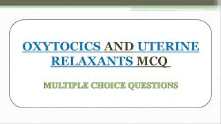 OXYTOCICS AND UTERINE RELAXANTS MCQ PART I [upl. by Tamer]