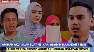 AKU BUKAN USTAZAH Alur Cerita Versi Novel Bhg 1  Happy Ending Aminah dan Adam Bahagia [upl. by Glick]