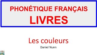 PHONÉTIQUE FRANÇAIS  LIVRES  Les couleurs  Daniel Nunn [upl. by Atila229]