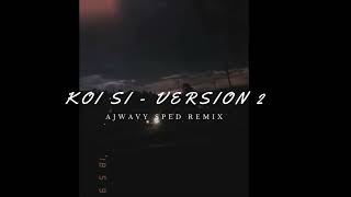 Koi Si Ajwavy Sped Remix Version 2 [upl. by Tirreg]