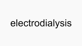 How to pronounce electrodialysis [upl. by Hernando679]